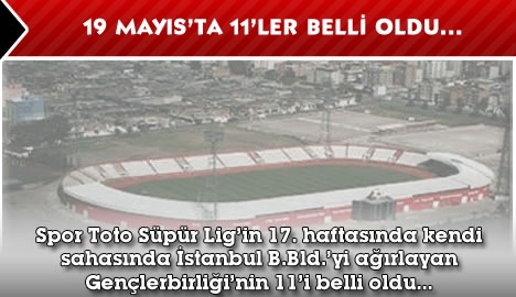 19 Mayıs'ta 11'ler belli oldu...