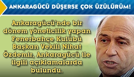 Ankaragücü düşerse çok üzülürüm