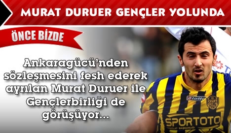 Murat Duruer Gençlerbirliği yolunda....