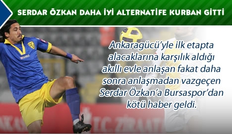 Serdar Özkan daha iyi bir alternatife kurban gitti...