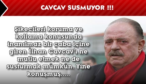 Cavcav susmuyor !!