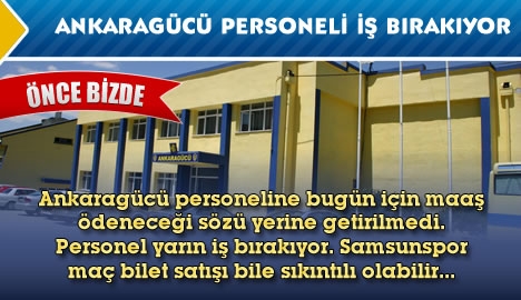 Ankaragücü personeli işi bırakıyor...