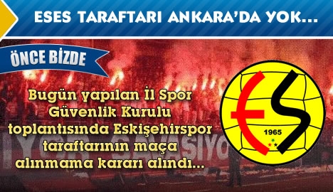 Eses taraftarı Ankara'da yok...