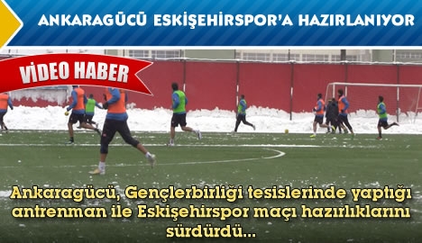 Ankaragücü, Eskişehirspor'a hazırlanıyor.