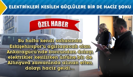 Elektrikleri kesilen Ankaragücü'nde bir de haciz şoku yaşandı...