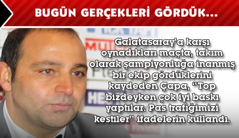 Çapa "Bugün gerçekleri gördük"