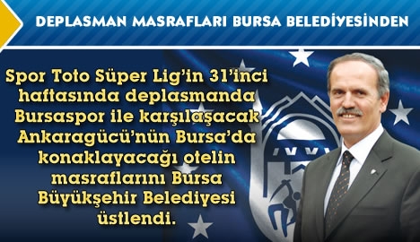 Deplasman masrafları Bursa Belediyesinden...