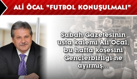 Ali Öcal "Futbol konuşulmalı"