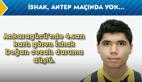 İshak, Antep maçında yok...