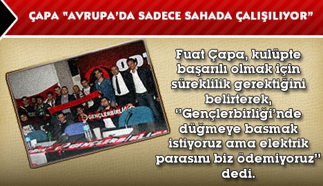 Çapa "Avrupa'da sadece sahada çalışılıyor"