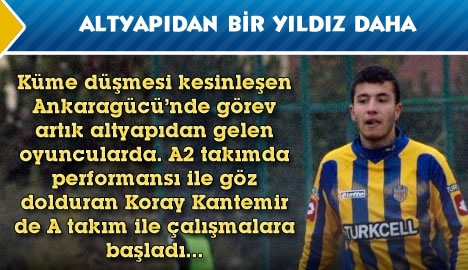 Altyapıdan bir yıldız daha "Koray Kantemir"