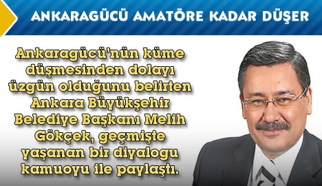 Gökçek tekrarladı. "Ankaragücü amatöre kadar düşer"