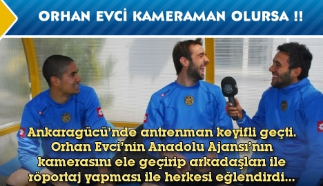 Orhan Evci kameraman olursa !!