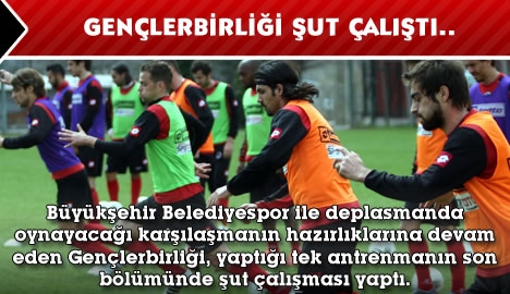 Gençlerbirliği şut çalıştı...