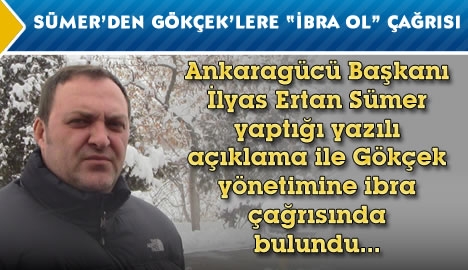 Sümer'nden Gökçek'lere "İBRA OL" çağrısı...