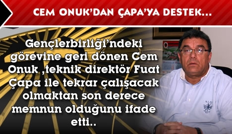 Cem Onuk'dan Fuat Çapa'ya destek...