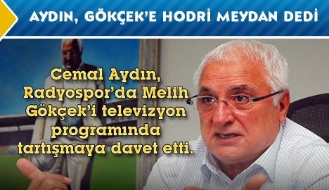 Aydın, Gökçek'e hodri meydan dedi...