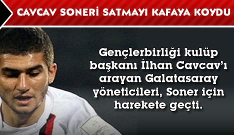 Cavcav, Soner'i satmayı kafaya koydu..