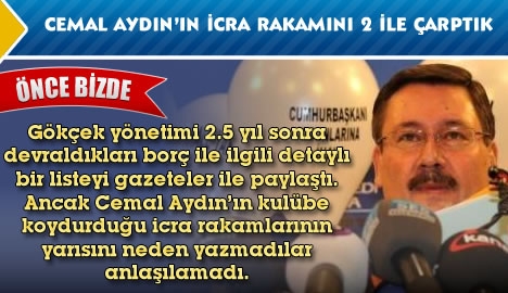 Cemal Aydın'ın icra rakamını 2 ile çarptık...