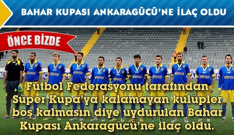 Bahar Kupası Ankaragücü'ne ilaç oldu...