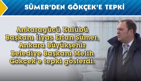 Sümer'den Gökçek'e tepki...