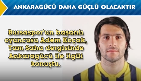 Koçak " Ankaragücü daha güçlü olacaktır"