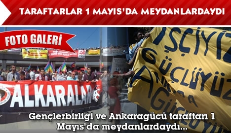 Taraftarlar 1 Mayıs'da meydanlardaydı...