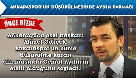 Ankaraspor'un küme düşürülme operasyonunda Aydın da var...