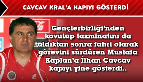 Cavcav KRAL'a kapıyı gösterdi..