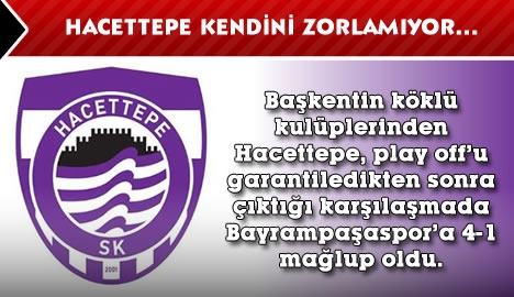 Hacettepe kendini zorlamıyor...