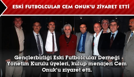 Eski futbolcular Cem Onuk'u ziyaret etti...