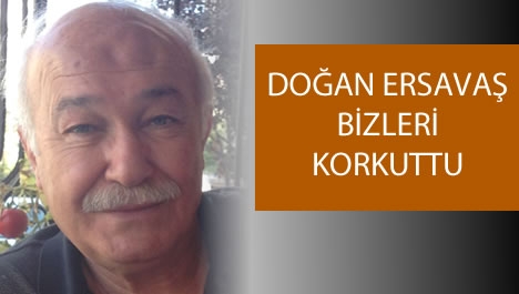 Doğan Ersavaş kalp krizi geçirdi...