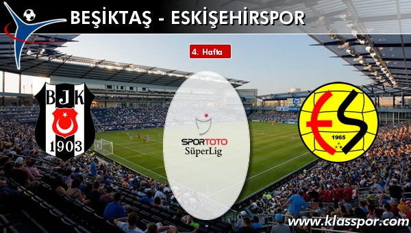 Beşiktaş - Eskişehirspor sahaya hangi kadro ile çıkıyor?