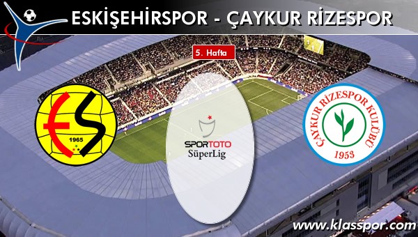 Eskişehirspor - Çaykur Rizespor maç kadroları belli oldu...