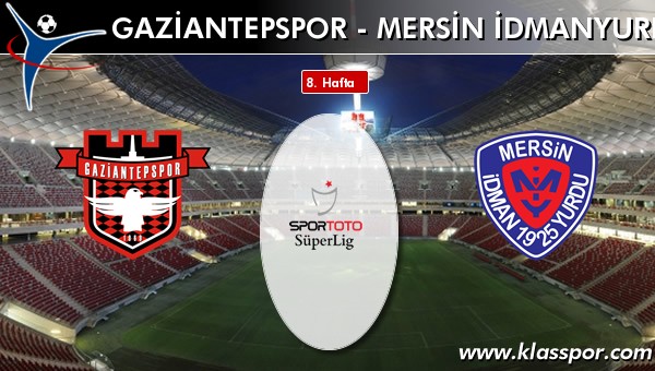 Gaziantepspor - Mersin İdmanyurdu sahaya hangi kadro ile çıkıyor?