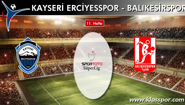 İşte S.A.İ. K.Erciyesspor - Balıkesirspor maçında ilk 11'ler