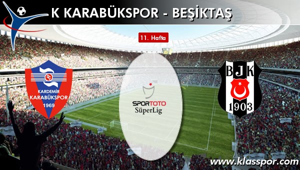 İşte K Karabükspor - Beşiktaş maçında ilk 11'ler