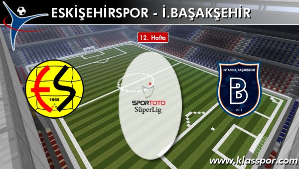 Eskişehirspor - İ. Başakşehir maç kadroları belli oldu...