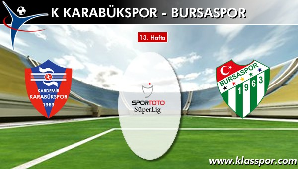 K Karabükspor - Bursaspor sahaya hangi kadro ile çıkıyor?