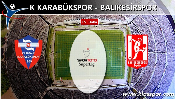 K Karabükspor - Balıkesirspor maç kadroları belli oldu...