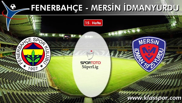 Fenerbahçe - Mersin İdmanyurdu sahaya hangi kadro ile çıkıyor?