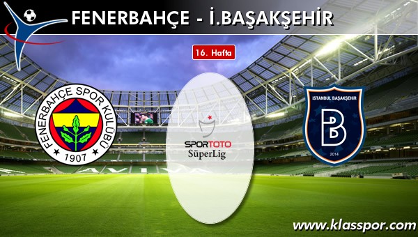 Fenerbahçe - İ. Başakşehir sahaya hangi kadro ile çıkıyor?