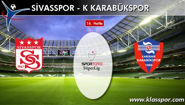 Sivasspor - K Karabükspor sahaya hangi kadro ile çıkıyor?