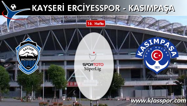 S.A.İ. K.Erciyesspor - Kasımpaşa sahaya hangi kadro ile çıkıyor?