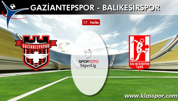 Gaziantepspor - Balıkesirspor sahaya hangi kadro ile çıkıyor?