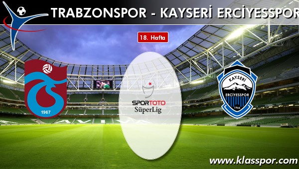 İşte Trabzonspor - S.A.İ. K.Erciyesspor maçında ilk 11'ler