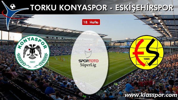 Torku Konyaspor - Eskişehirspor maç kadroları belli oldu...