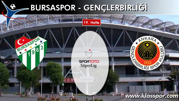 Bursaspor - Gençlerbirliği sahaya hangi kadro ile çıkıyor?