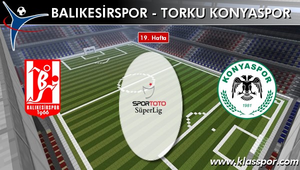 Balıkesirspor - Torku Konyaspor sahaya hangi kadro ile çıkıyor?