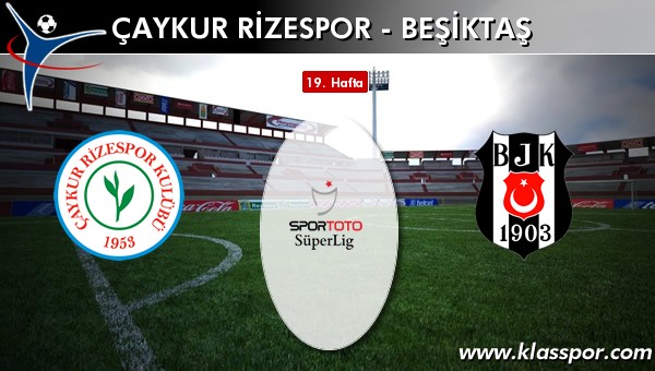 İşte Çaykur Rizespor - Beşiktaş maçında ilk 11'ler